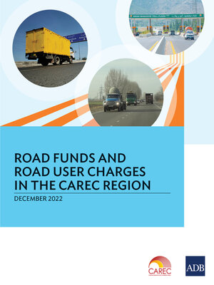 cover image of Road Funds and Road User Charges in the CAREC Region